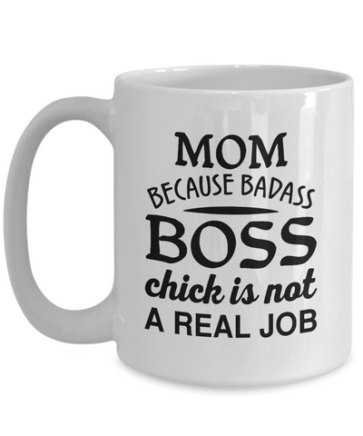 MOM Because Badass Boss Chick is NOT A Real Job