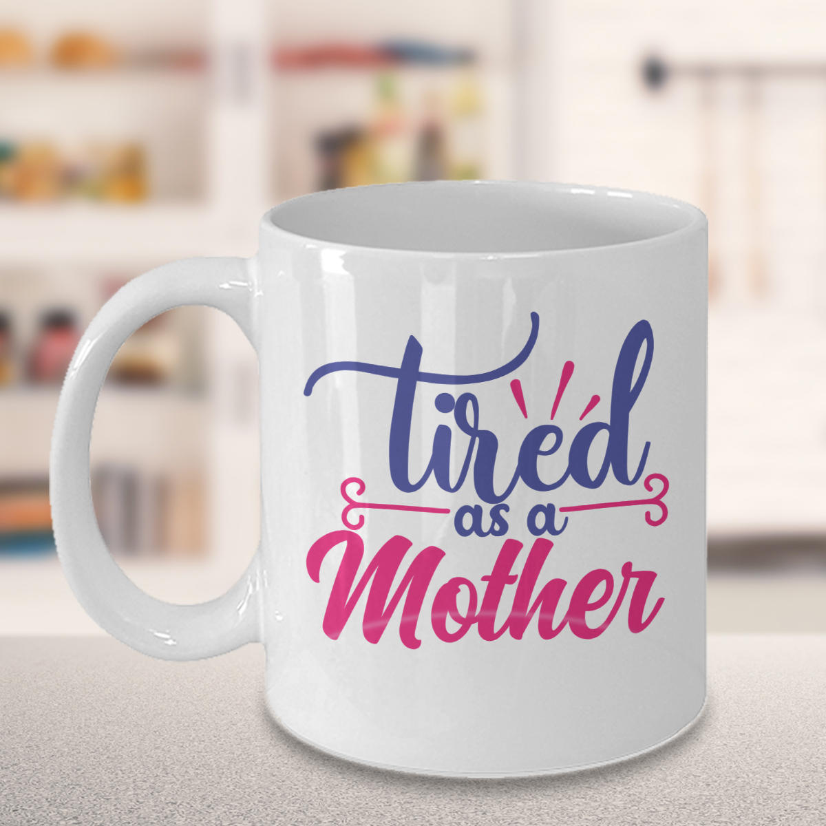 TIRED AS A MOTHER MUG - WHITE
