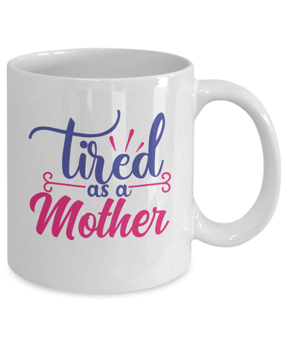 TIRED AS A MOTHER MUG - WHITE