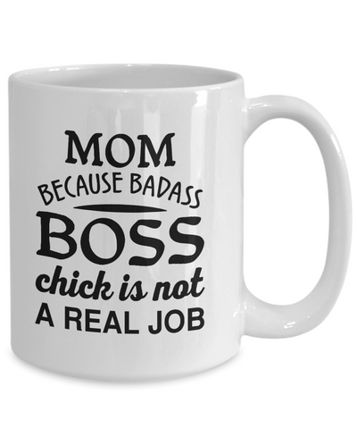 MOM Because Badass Boss Chick is NOT A Real Job