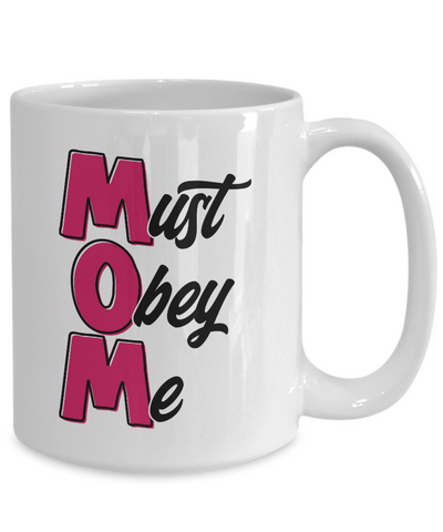 MOM | Must Obey Me Coffee Mug | Best Idea for Mother's Day Gift