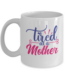 TIRED AS A MOTHER MUG - WHITE