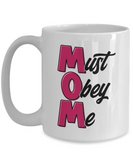 MOM | Must Obey Me Coffee Mug | Best Idea for Mother's Day Gift