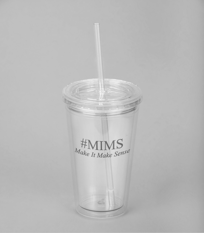 TUMBLER CUP | #MIMS = MAKE IT MAKE SENSE